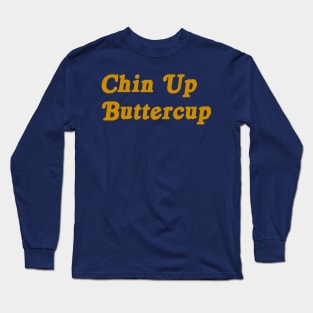 Chin Up Buttercup motivational tee Long Sleeve T-Shirt